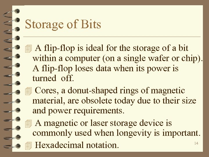 Storage of Bits 4 A flip-flop is ideal for the storage of a bit