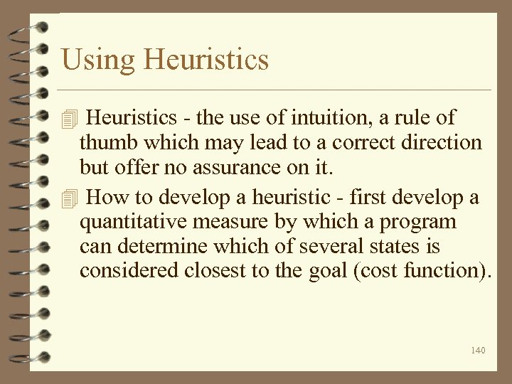 Using Heuristics 4 Heuristics - the use of intuition, a rule of thumb which