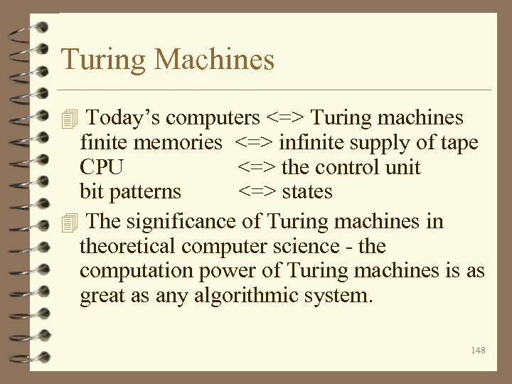 Turing Machines 4 Today’s computers <=> Turing machines finite memories <=> infinite supply of