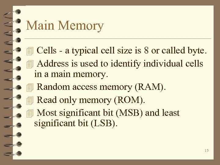 Main Memory 4 Cells - a typical cell size is 8 or called byte.