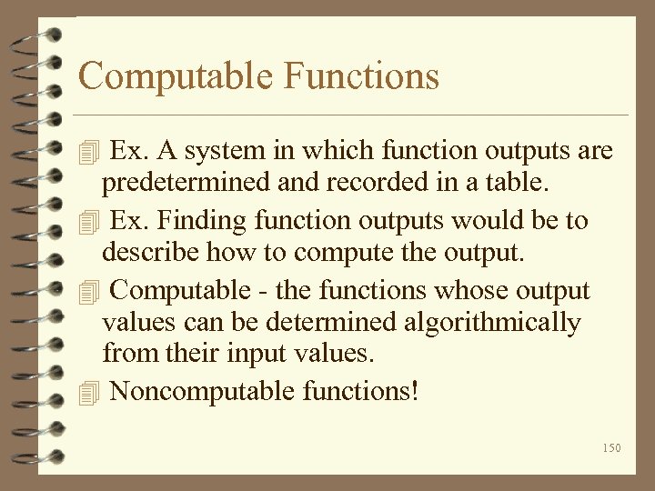 Computable Functions 4 Ex. A system in which function outputs are predetermined and recorded