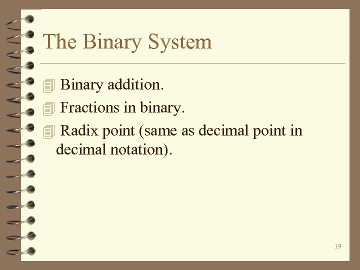 The Binary System 4 Binary addition. 4 Fractions in binary. 4 Radix point (same