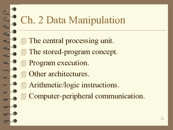 Ch. 2 Data Manipulation 4 The central processing unit. 4 The stored-program concept. 4