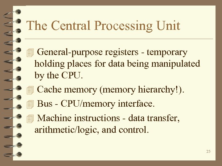 The Central Processing Unit 4 General-purpose registers - temporary holding places for data being