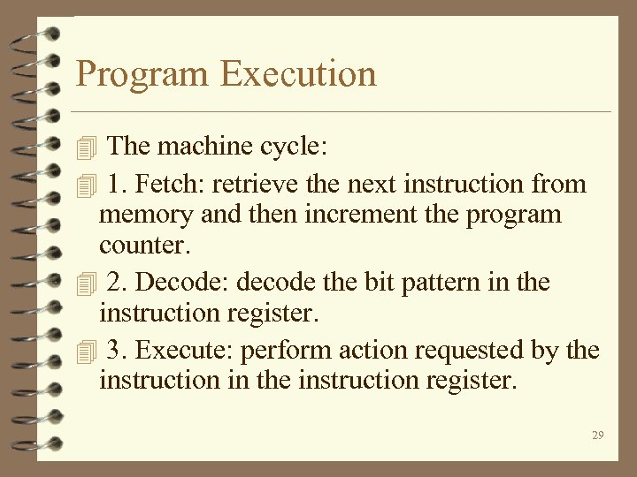 Program Execution 4 The machine cycle: 4 1. Fetch: retrieve the next instruction from