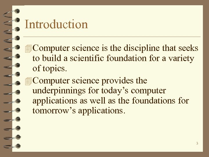 Introduction 4 Computer science is the discipline that seeks to build a scientific foundation