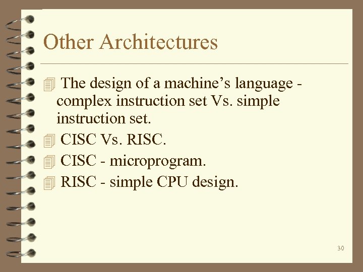 Other Architectures 4 The design of a machine’s language - complex instruction set Vs.