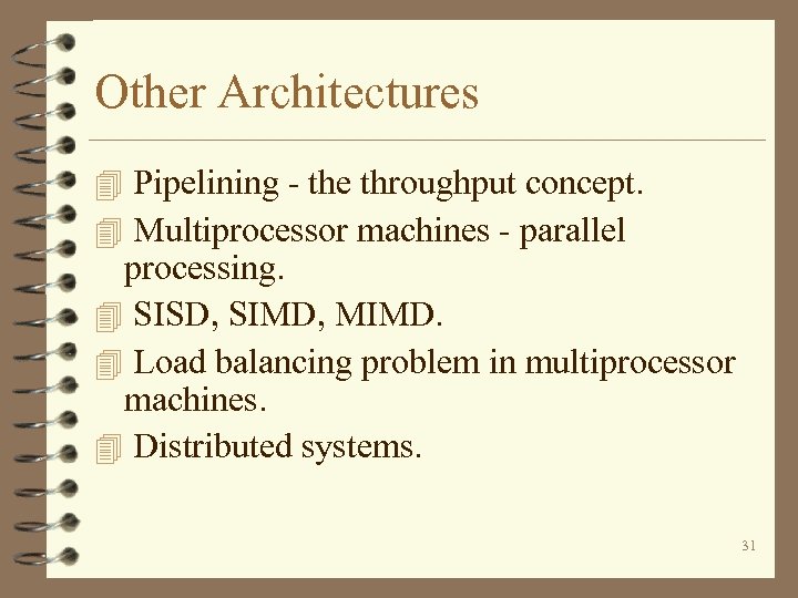 Other Architectures 4 Pipelining - the throughput concept. 4 Multiprocessor machines - parallel processing.