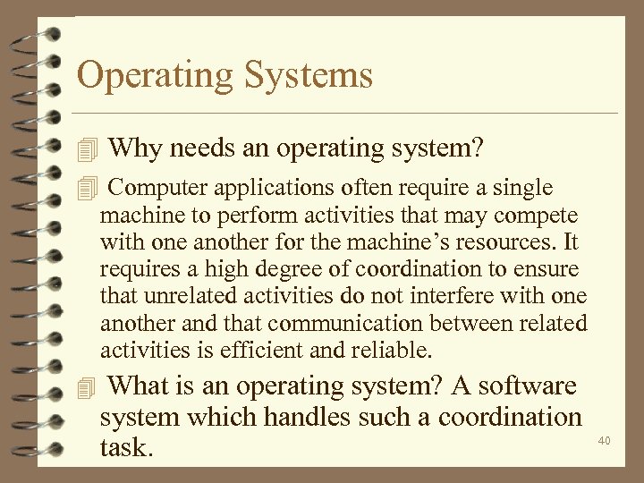 Operating Systems 4 Why needs an operating system? 4 Computer applications often require a