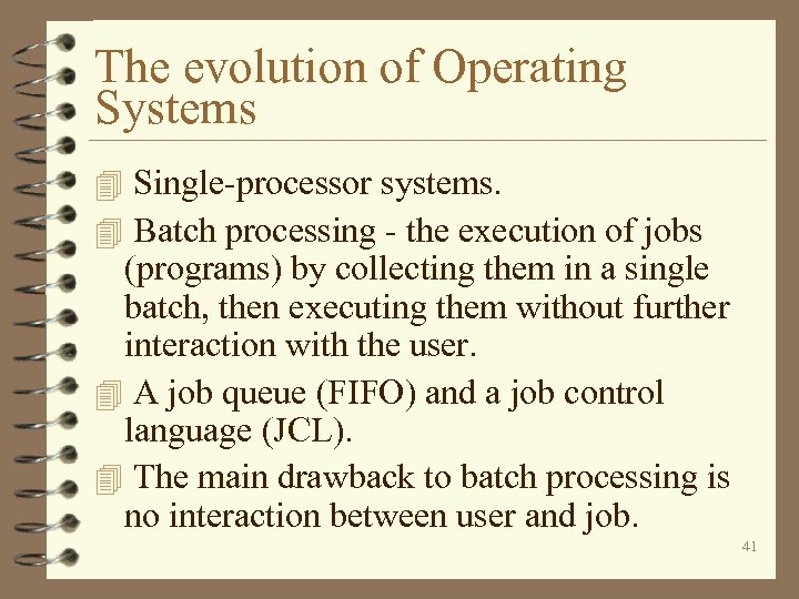 The evolution of Operating Systems 4 Single-processor systems. 4 Batch processing - the execution