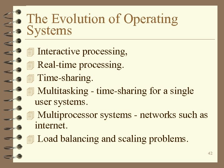 The Evolution of Operating Systems Interactive processing, Real-time processing. Time-sharing. Multitasking - time-sharing for