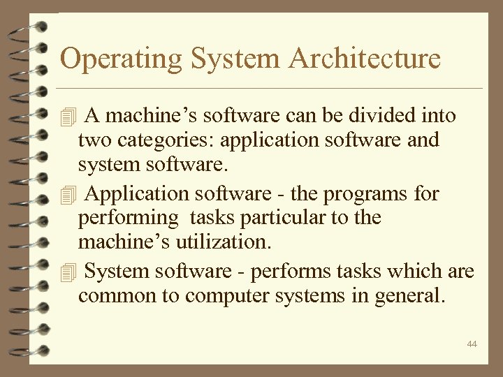 Operating System Architecture 4 A machine’s software can be divided into two categories: application