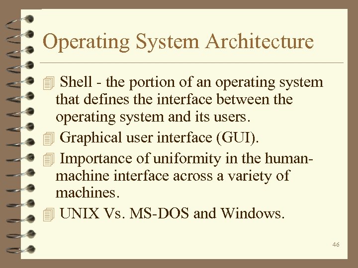 Operating System Architecture 4 Shell - the portion of an operating system that defines