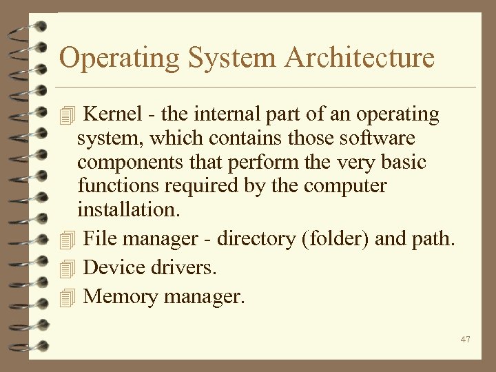 Operating System Architecture 4 Kernel - the internal part of an operating system, which