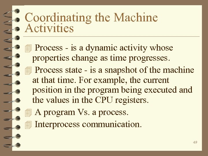 Coordinating the Machine Activities 4 Process - is a dynamic activity whose properties change