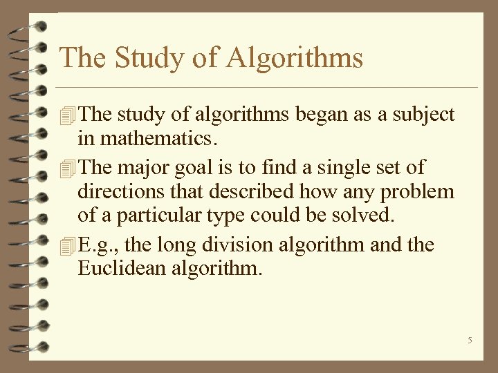 The Study of Algorithms 4 The study of algorithms began as a subject in