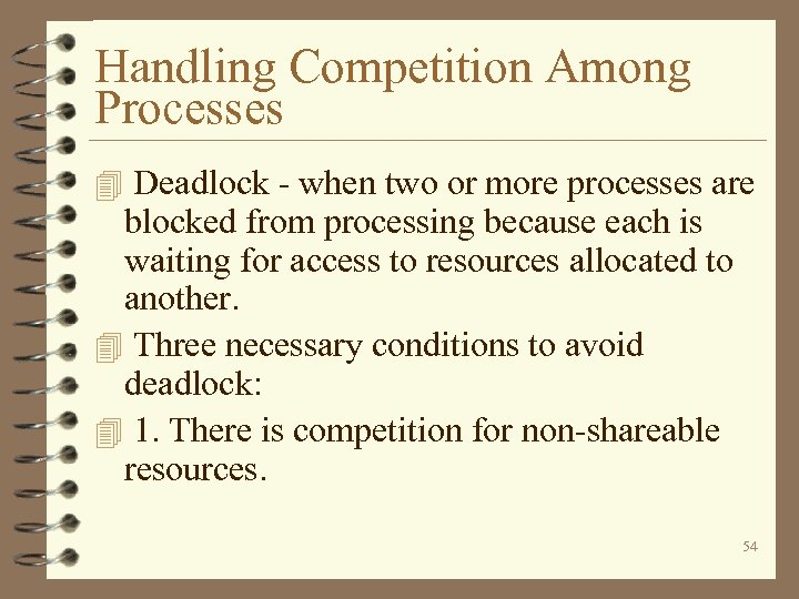 Handling Competition Among Processes 4 Deadlock - when two or more processes are blocked