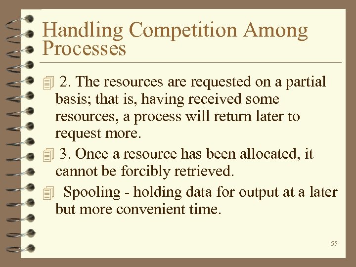 Handling Competition Among Processes 4 2. The resources are requested on a partial basis;