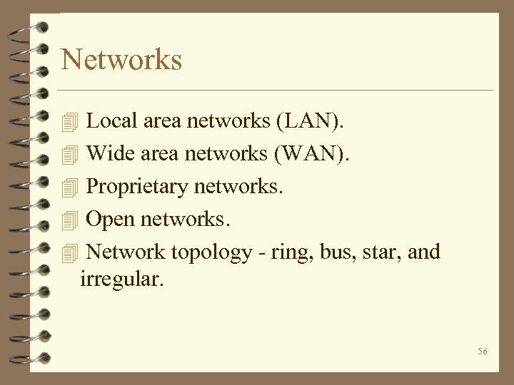 Networks 4 Local area networks (LAN). 4 Wide area networks (WAN). 4 Proprietary networks.