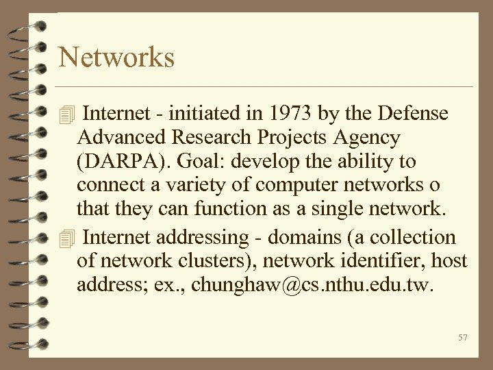 Networks 4 Internet - initiated in 1973 by the Defense Advanced Research Projects Agency