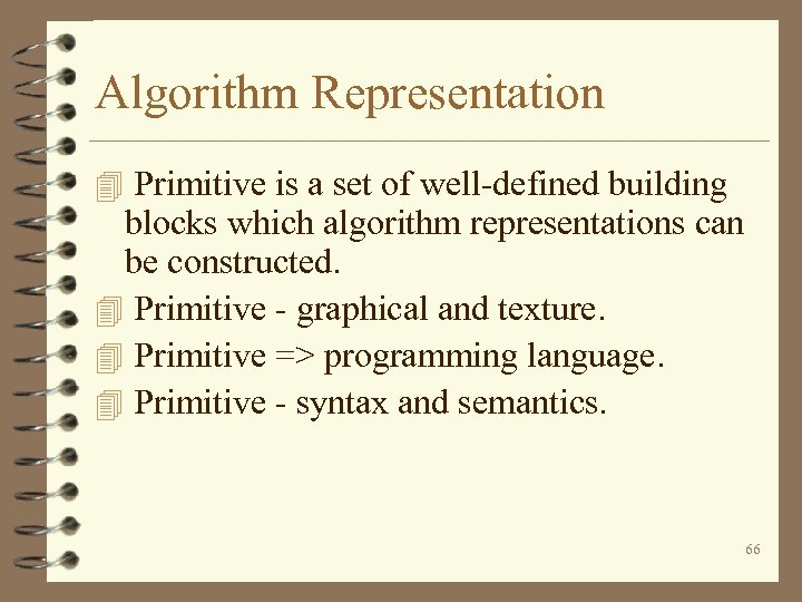 Algorithm Representation 4 Primitive is a set of well-defined building blocks which algorithm representations