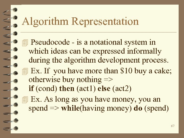 Algorithm Representation 4 Pseudocode - is a notational system in which ideas can be