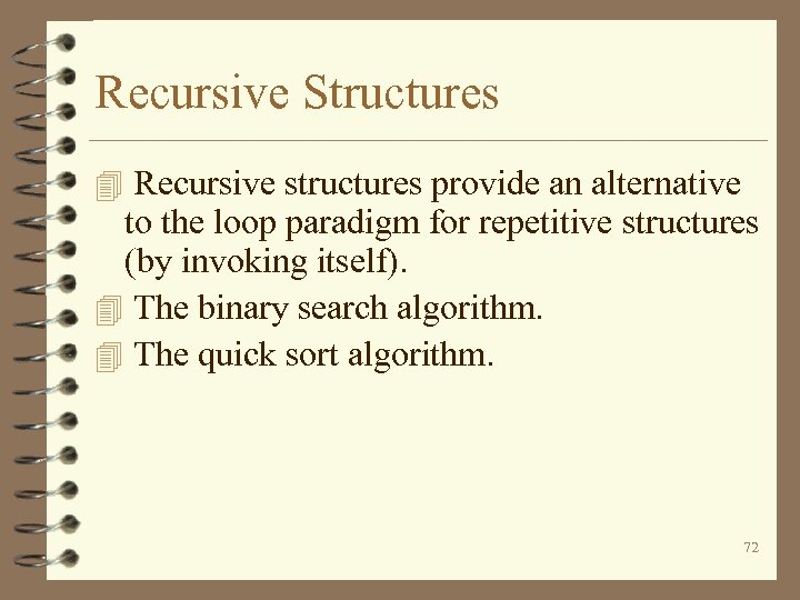 Recursive Structures 4 Recursive structures provide an alternative to the loop paradigm for repetitive