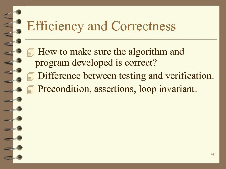 Efficiency and Correctness 4 How to make sure the algorithm and program developed is