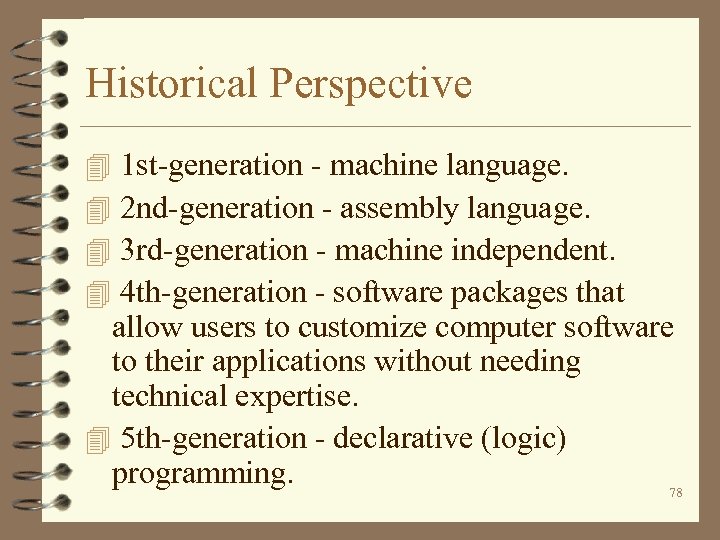 Historical Perspective 1 st-generation - machine language. 2 nd-generation - assembly language. 3 rd-generation