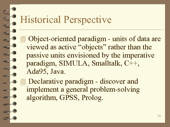 Historical Perspective 4 Object-oriented paradigm - units of data are viewed as active “objects”