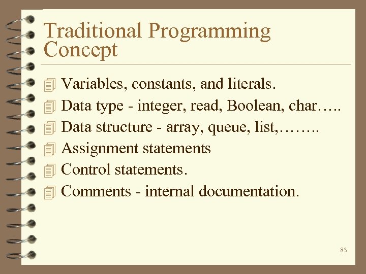 Traditional Programming Concept 4 4 4 Variables, constants, and literals. Data type - integer,