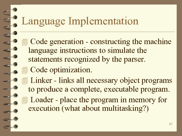 Language Implementation 4 Code generation - constructing the machine language instructions to simulate the