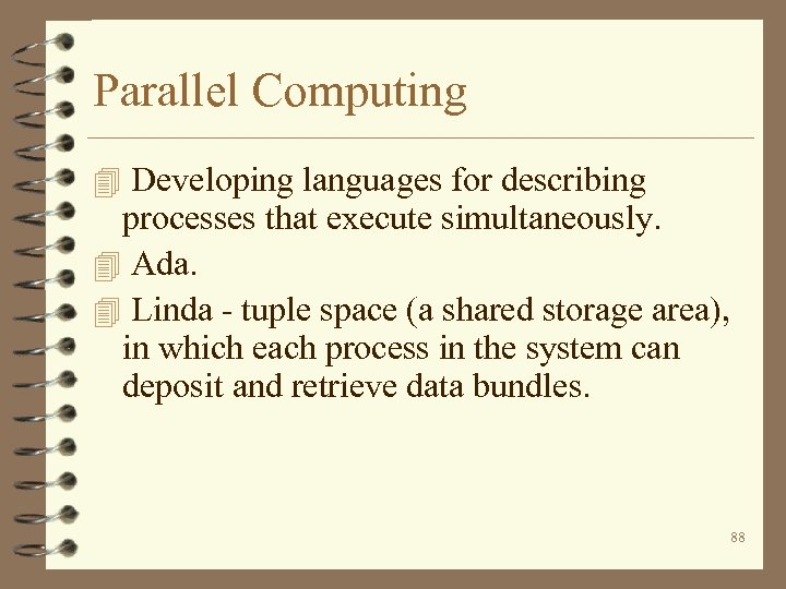 Parallel Computing 4 Developing languages for describing processes that execute simultaneously. 4 Ada. 4