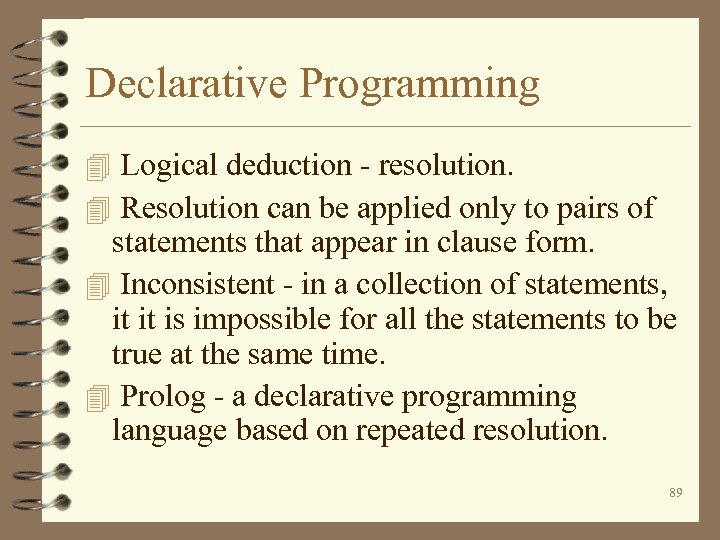 Declarative Programming 4 Logical deduction - resolution. 4 Resolution can be applied only to