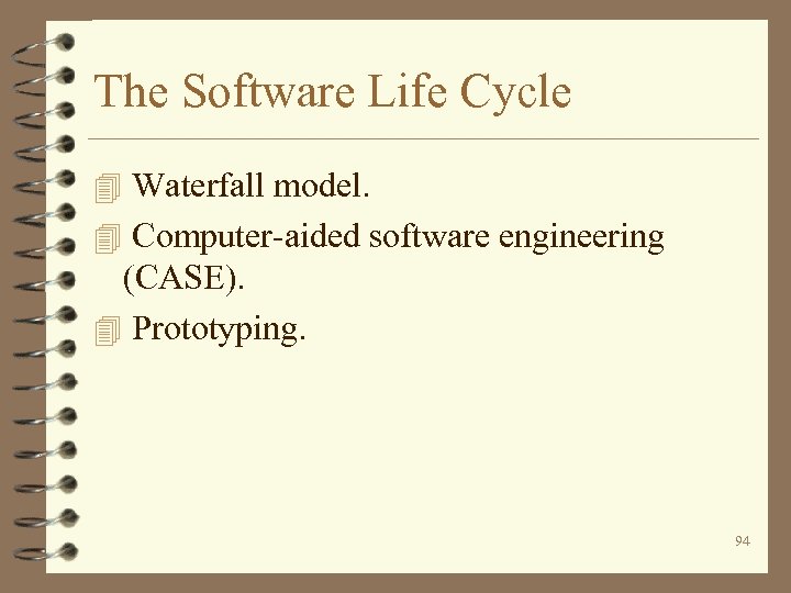 The Software Life Cycle 4 Waterfall model. 4 Computer-aided software engineering (CASE). 4 Prototyping.