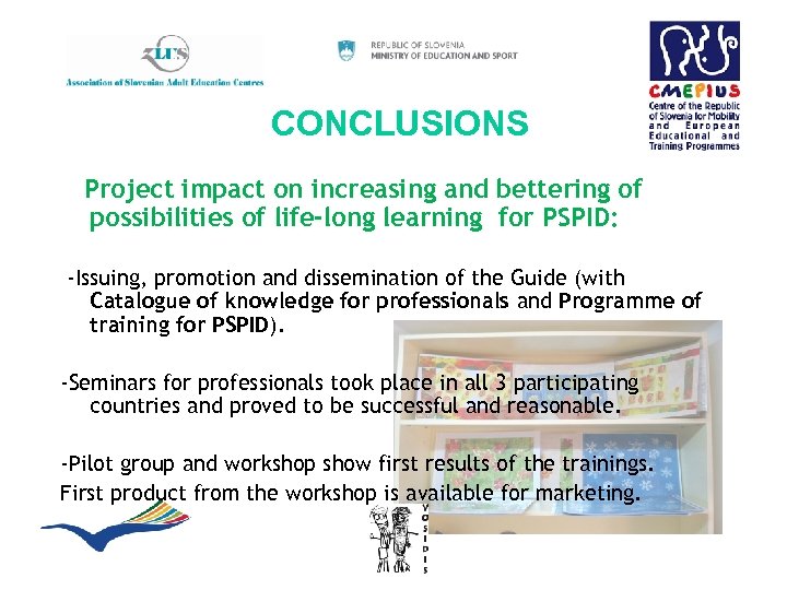 CONCLUSIONS Project impact on increasing and bettering of possibilities of life-long learning for PSPID: