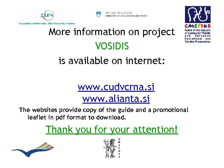 More information on project VOSIDIS is available on internet: www. cudvcrna. si www. alianta.