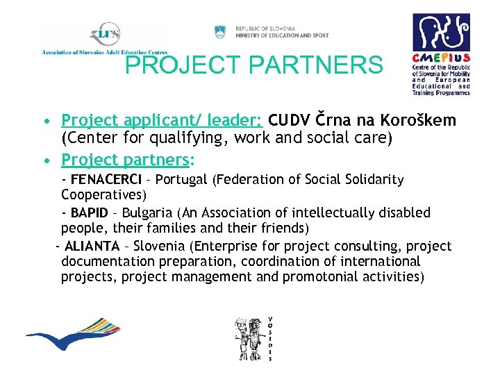 PROJECT PARTNERS • Project applicant/ leader: CUDV Črna na Koroškem (Center for qualifying, work