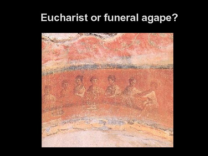 Eucharist or funeral agape? 