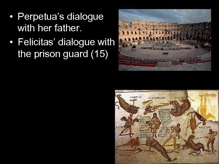 Questions for reflection • Perpetua’s dialogue with her father. • Felicitas’ dialogue with the