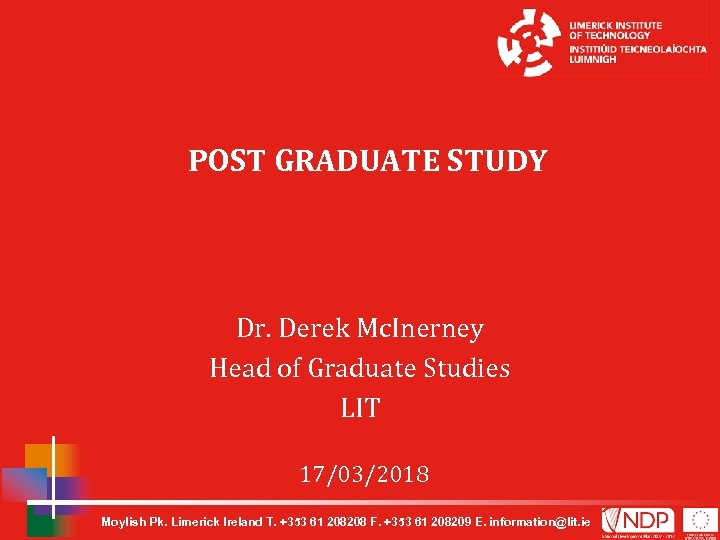 POST GRADUATE STUDY Dr. Derek Mc. Inerney Head of Graduate Studies LIT 17/03/2018 Moylish