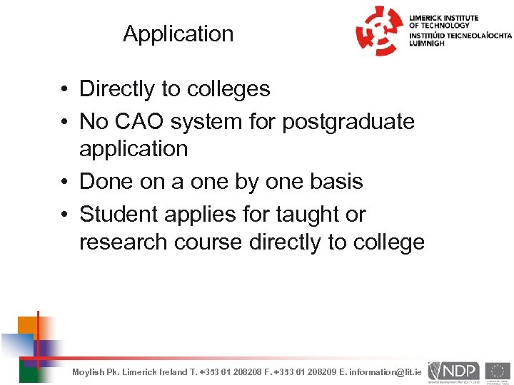 Application • Directly to colleges • No CAO system for postgraduate application • Done