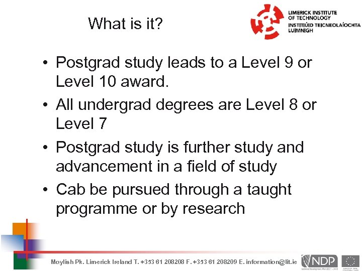 What is it? • Postgrad study leads to a Level 9 or Level 10