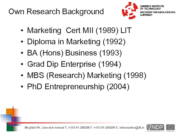 Own Research Background • • • Marketing Cert MII (1989) LIT Diploma in Marketing