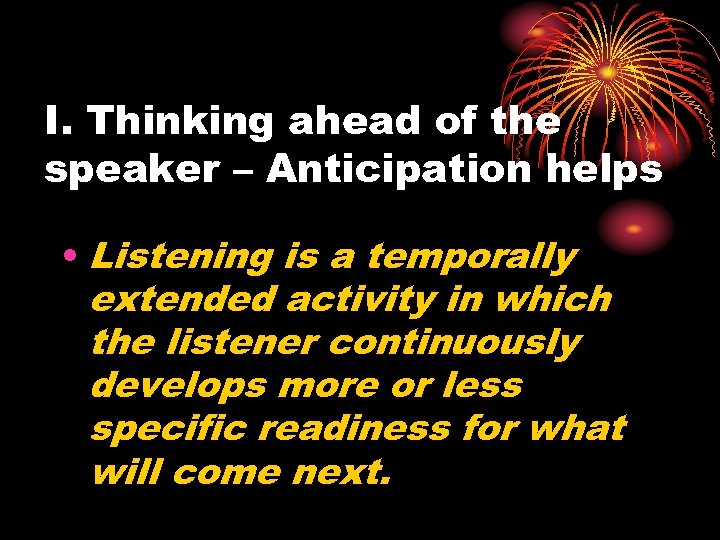 I. Thinking ahead of the speaker – Anticipation helps • Listening is a temporally