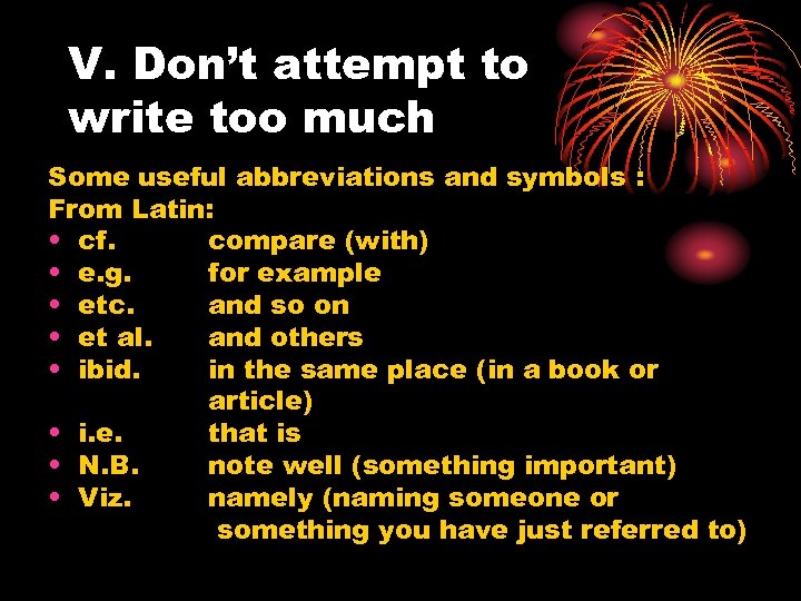 V. Don’t attempt to write too much Some useful abbreviations and symbols : From