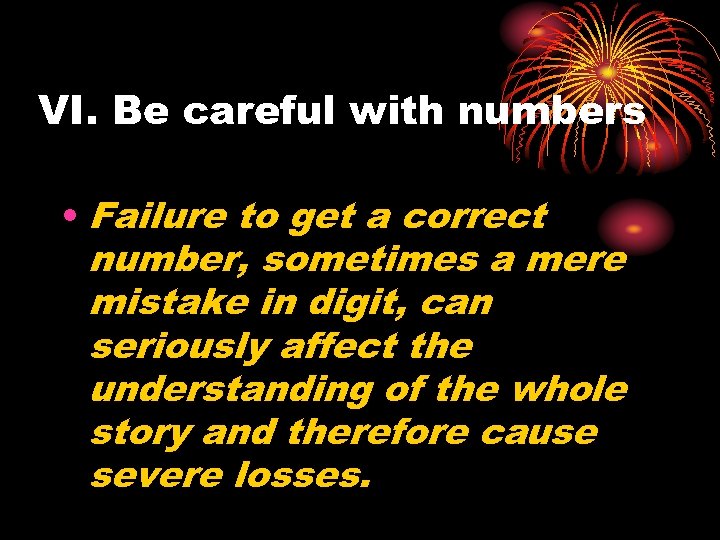 VI. Be careful with numbers • Failure to get a correct number, sometimes a