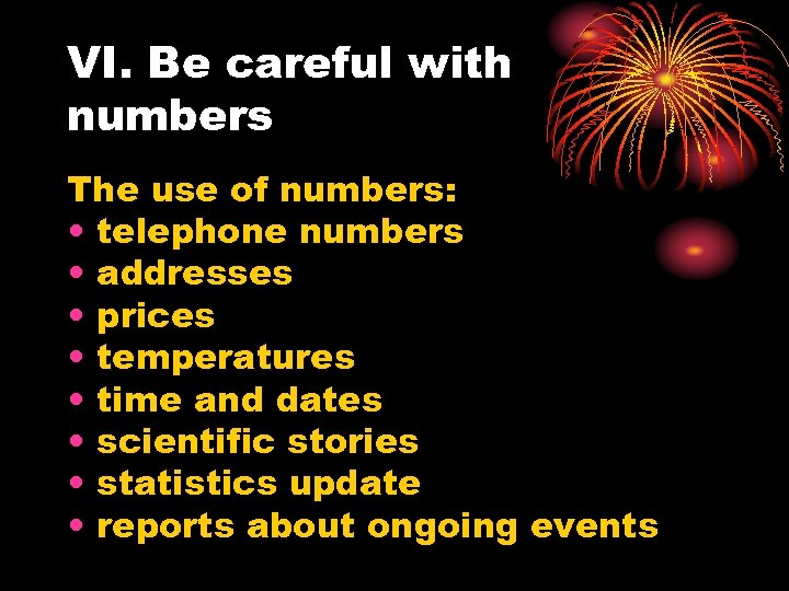 VI. Be careful with numbers The use of numbers: • telephone numbers • addresses