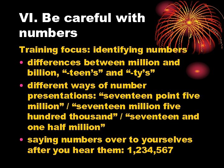 VI. Be careful with numbers Training focus: identifying numbers • differences between million and