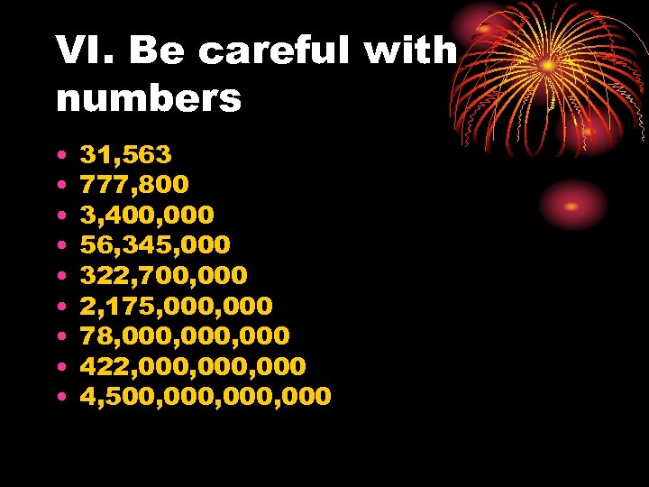 VI. Be careful with numbers • • • 31, 563 777, 800 3, 400,